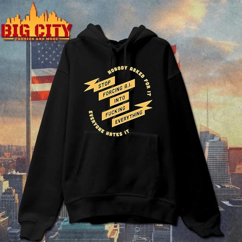Nobody Stop Ask Forcing Ai Into For It Fucking Everything Everyone Hates It Shirt