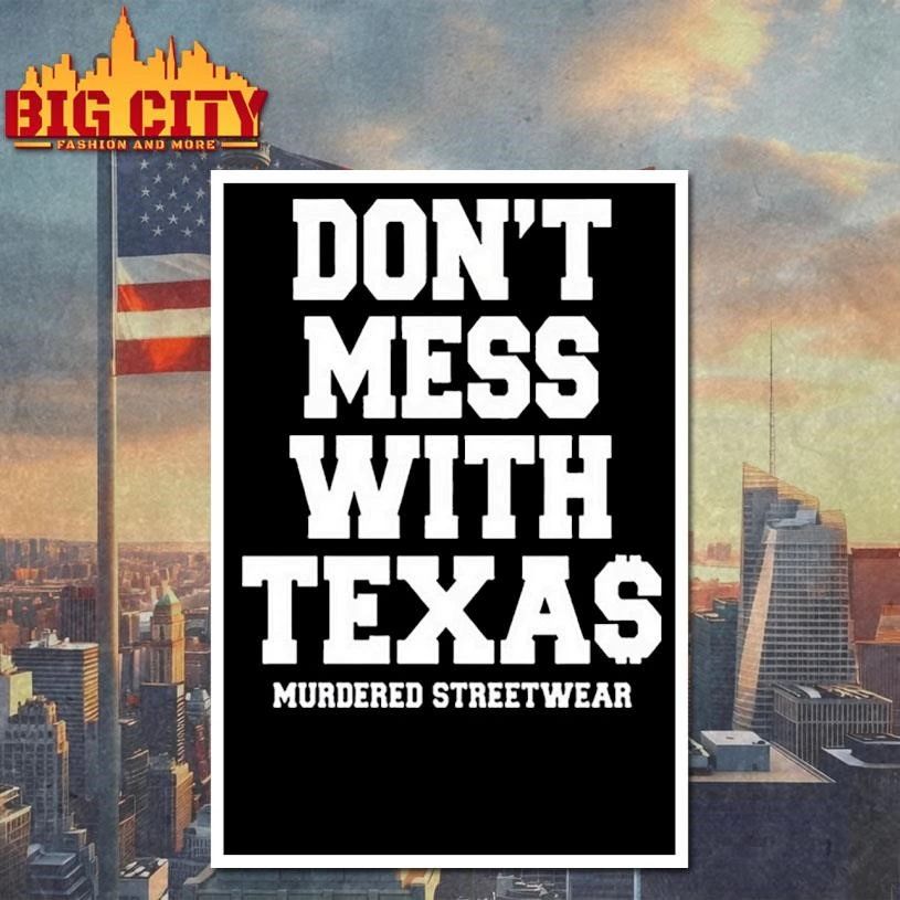 Murdered Streetwear Shirt Don’t Mess with Texas 2026 Shirt