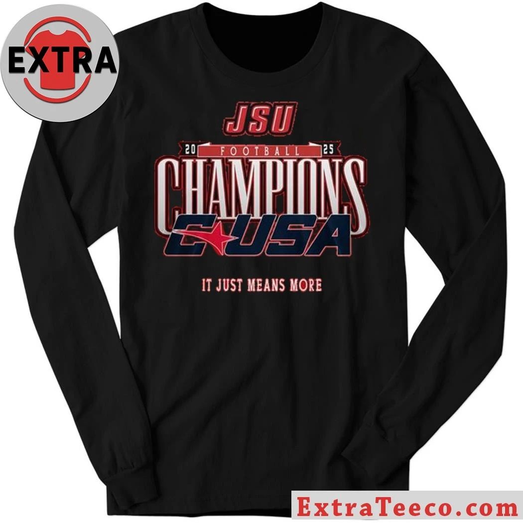 Jacksonville State Gamecocks C-USA Championship 2025 It Just Means More Shirt