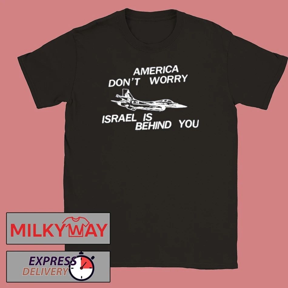 America Don’t Worry Israel Is Behind You shirt