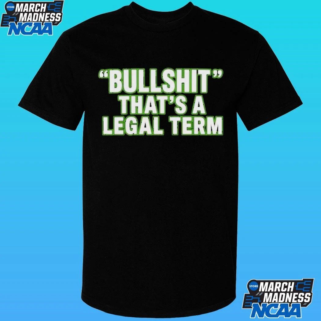 Bullshit That’s A Legal Term Shirt