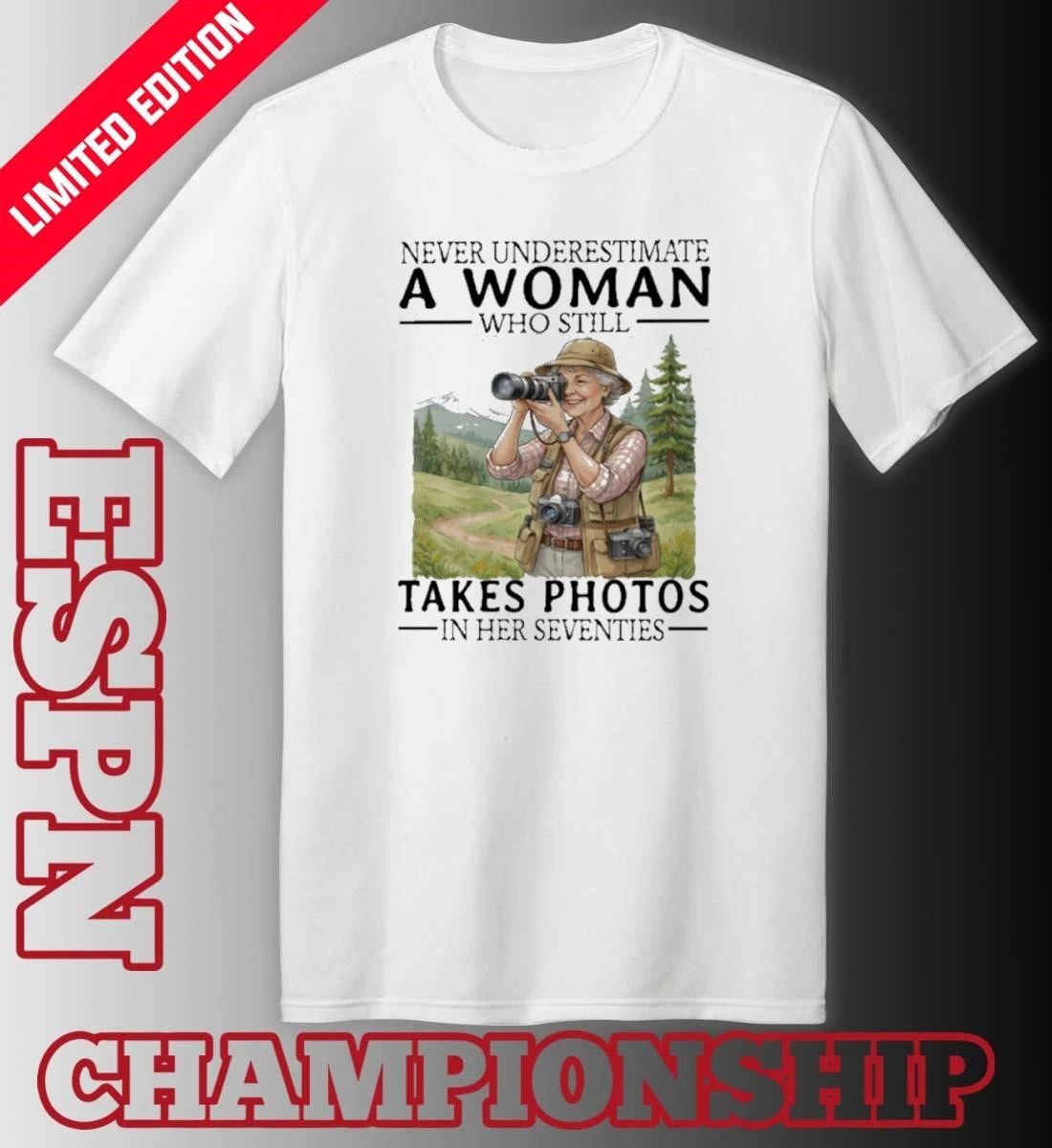 Never Underestimate A Woman Who Is Still Takes Photos In Her Seventies Shirt