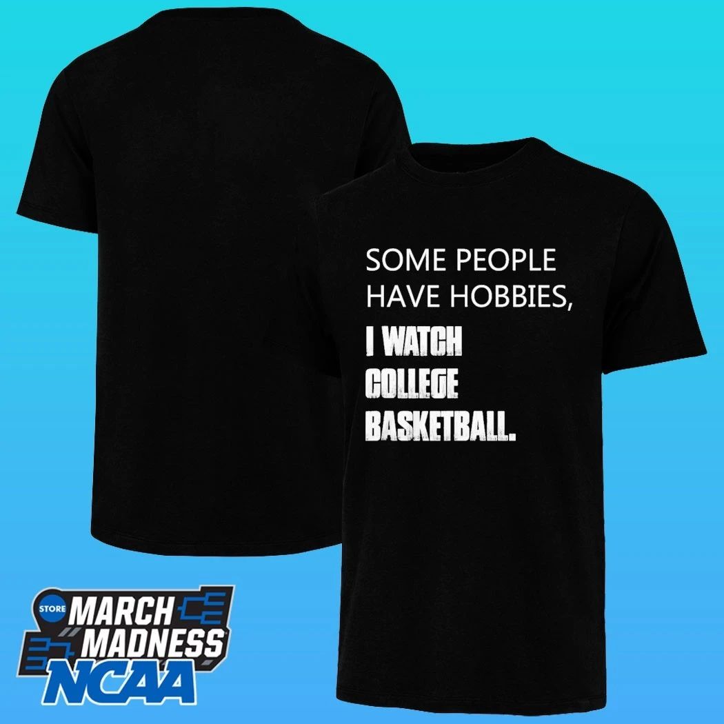 Some People Have Hobbies I Watch College Basketball Shirt