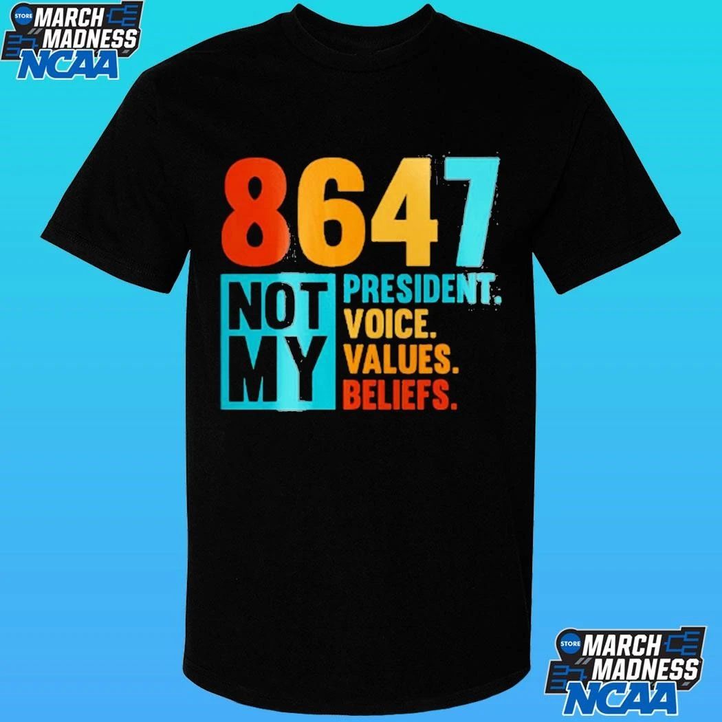 8647 Not My President Voice Values Beliefs Shirt