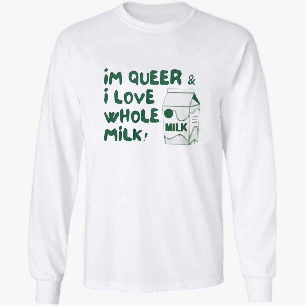 I’m Queer and I Love Whole Milk Shirt