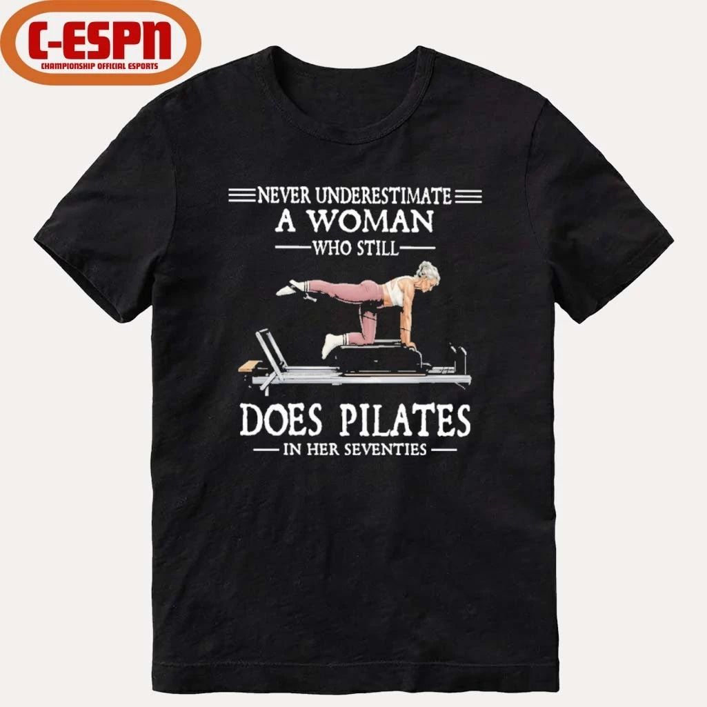 Never Underestimate A Woman Who Still Does Pilate In Her Seventies Shirt