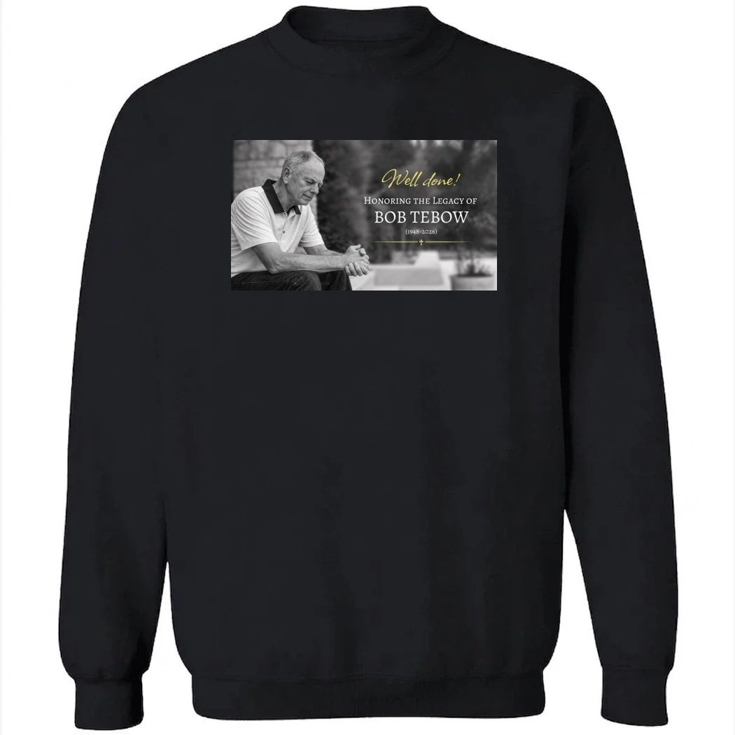 Well Done Honoring The Legacy Of Bob Tebow 1948-2026 Shirt