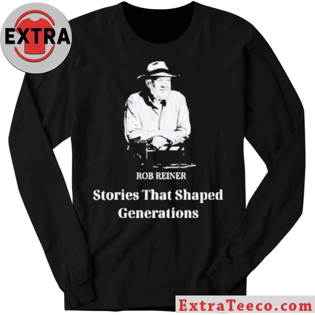 Rob Reiner Stories That Shaped Generations Shirt