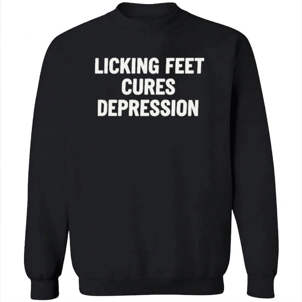 Licking Feet Cures Depression Shirt