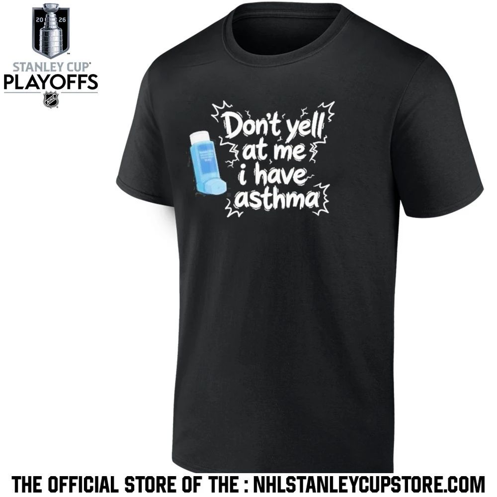 Don’t Yell At Me I Have Asthma Shirt