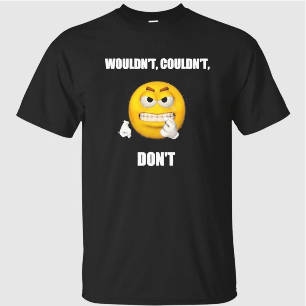 Wouldn’t Couldn’t Don’t Shirt