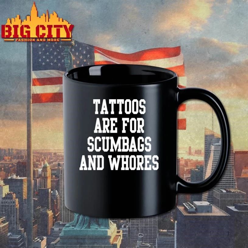 Tattoos Are For Scumbags And Whores Shirt