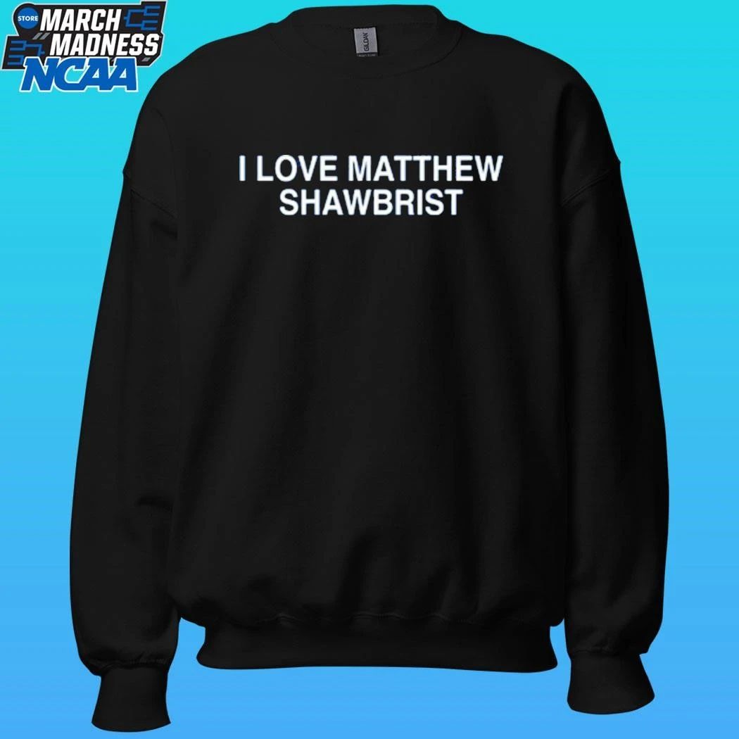 I Love Matthew Shawbrist Shirt