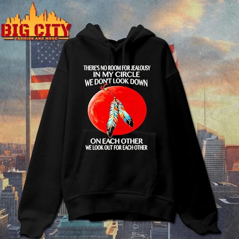 Theres No Room For Jealousy In My Circle We Dont Look Down On Each Other Shirt