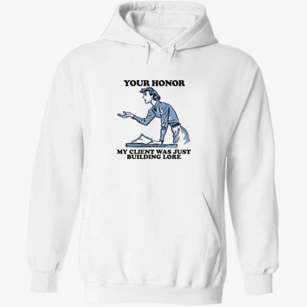 Your Honor, My Client Was Just Building Lore Shirt