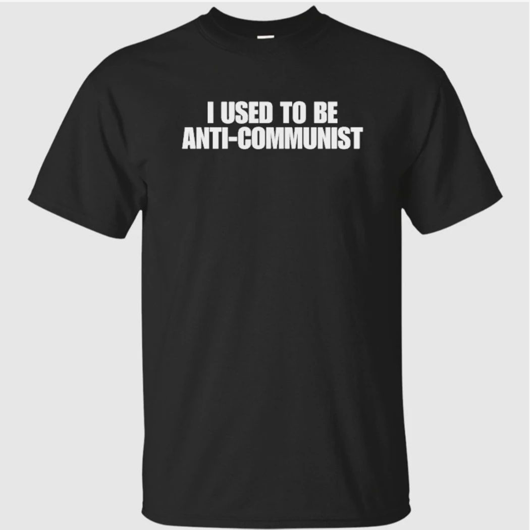 I Used to Be Anti-Communist Shirt