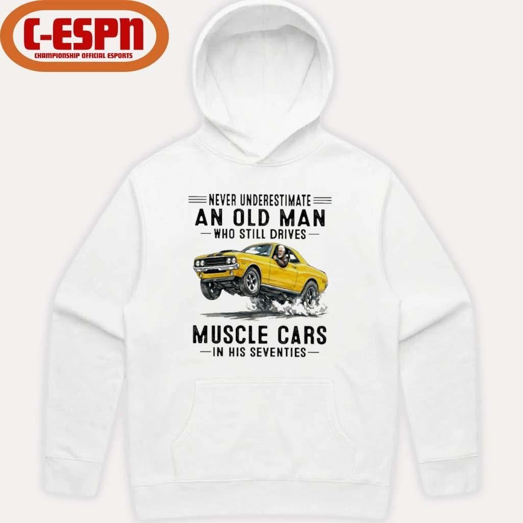 Grandpa Never Underestimate An Old Man Who Still Drives Muscle Cars In His Seventies Shirt