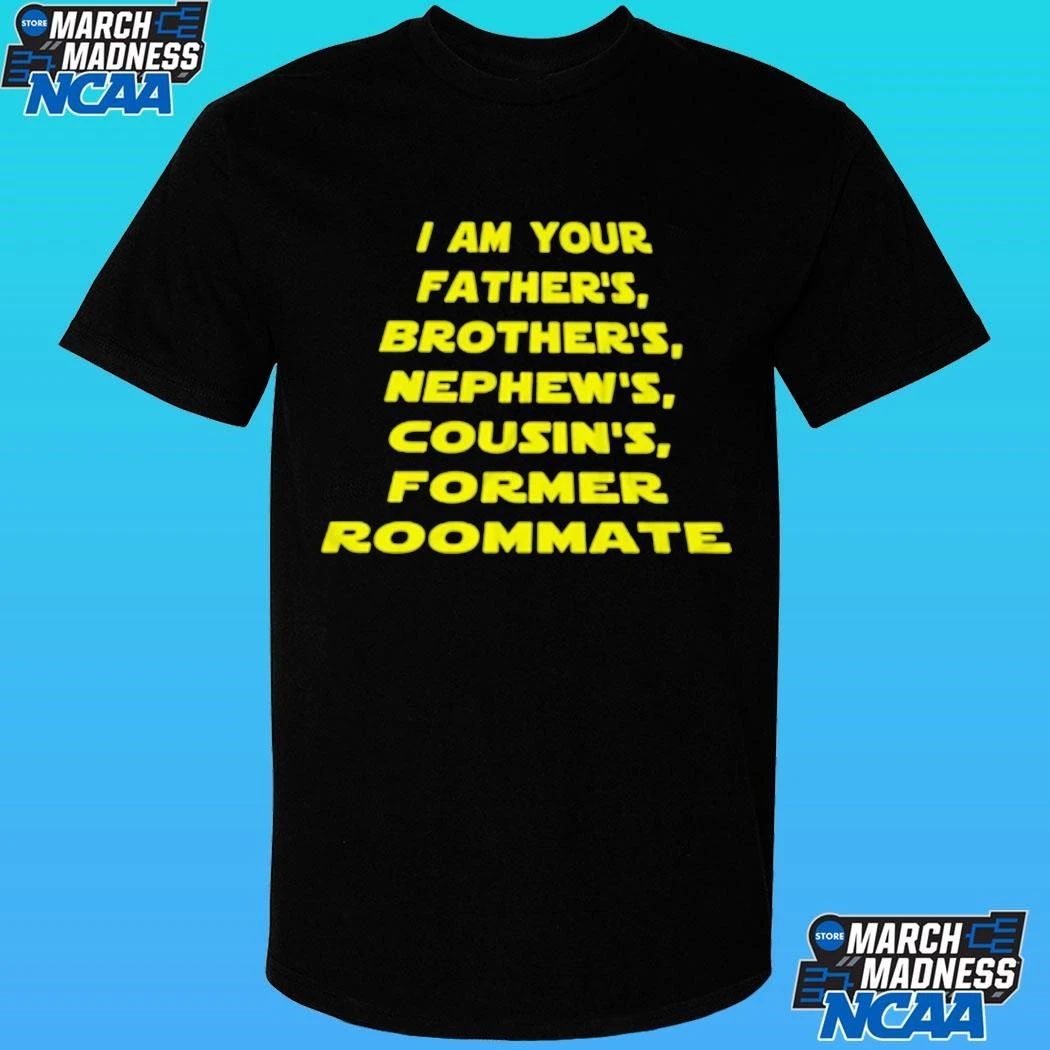 I Am Your Father’s Brother’s Nephew’s Cousin’s Former Roommate Shirt