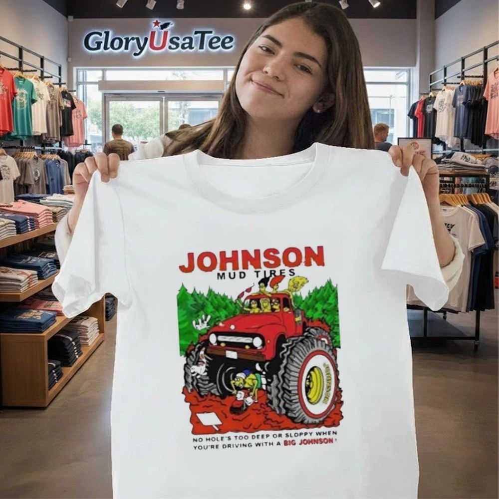 Johnson Mud Tires No Holes Too Deep Shirt