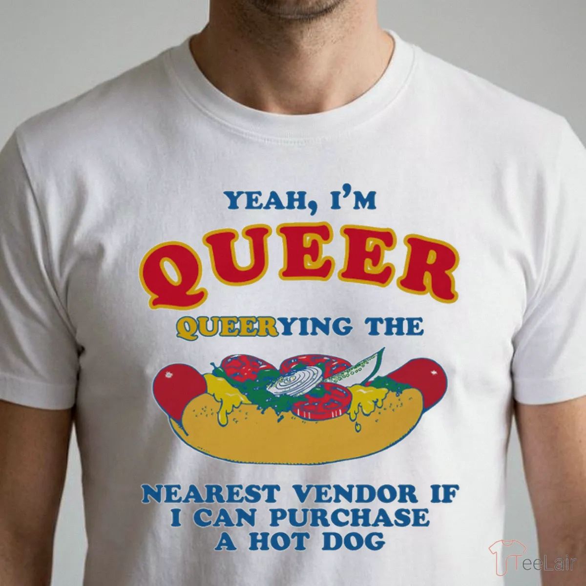 Yeah, I’M Queer, Querying The Nearest Vendor If I Cand Purchase A Hot Dog T-Shirt