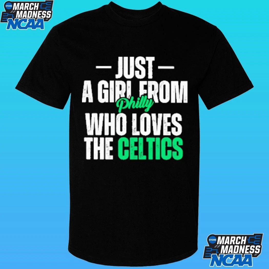 Just A Girl From Philly Who Loves The Celtics Shirt