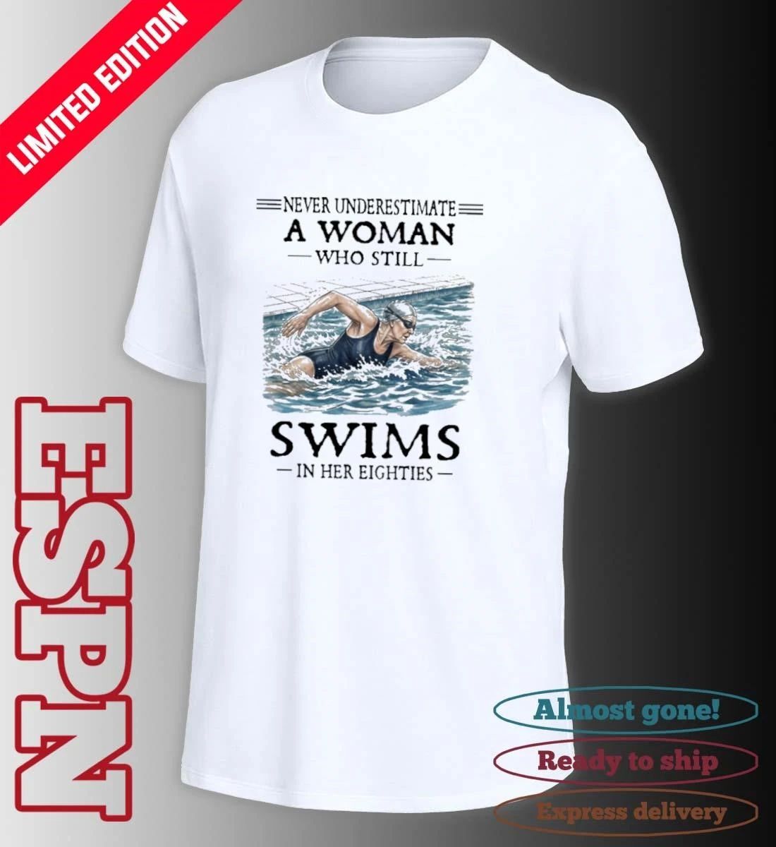 Never Underestimate A Woman Who Still Swims In Her Eighties Shirt