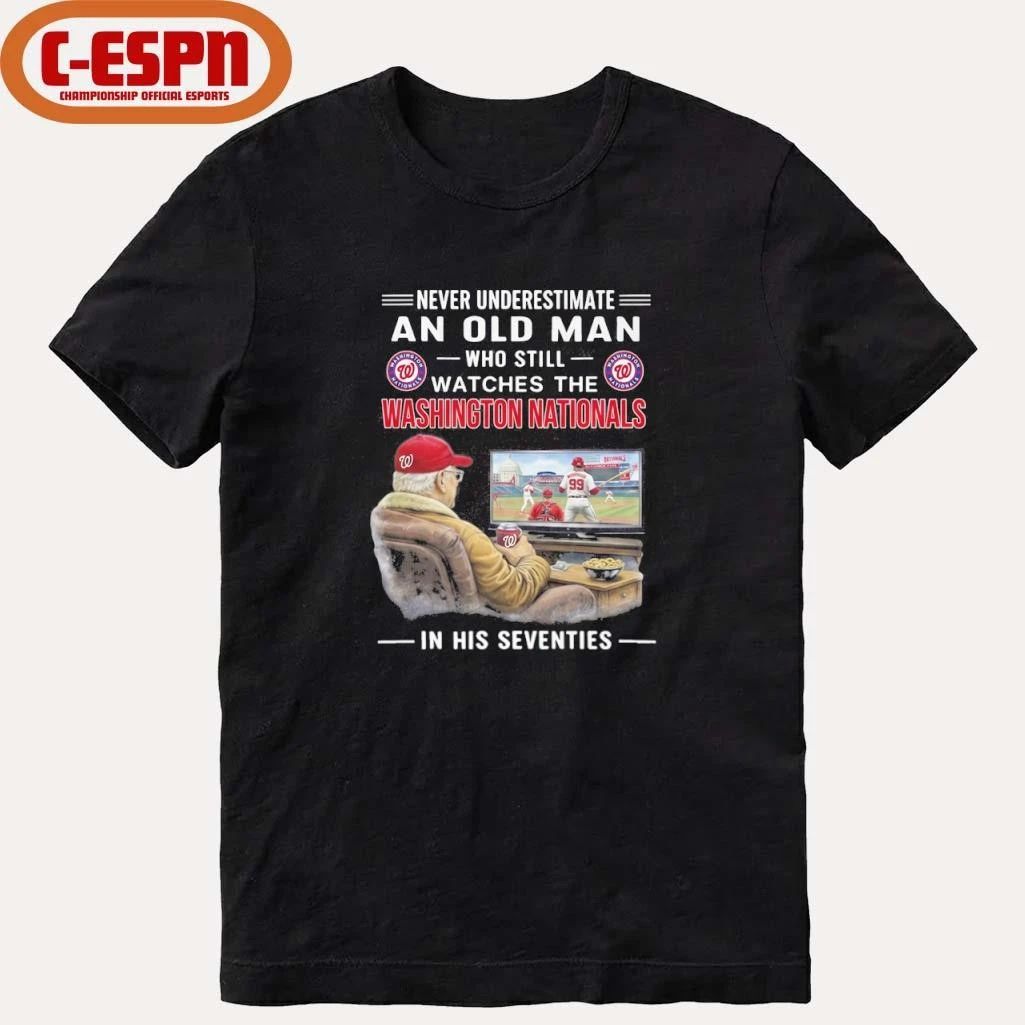 Never Underestimate An Old Man Who Still Watches The Washington Nationals In His Seventies Shirt