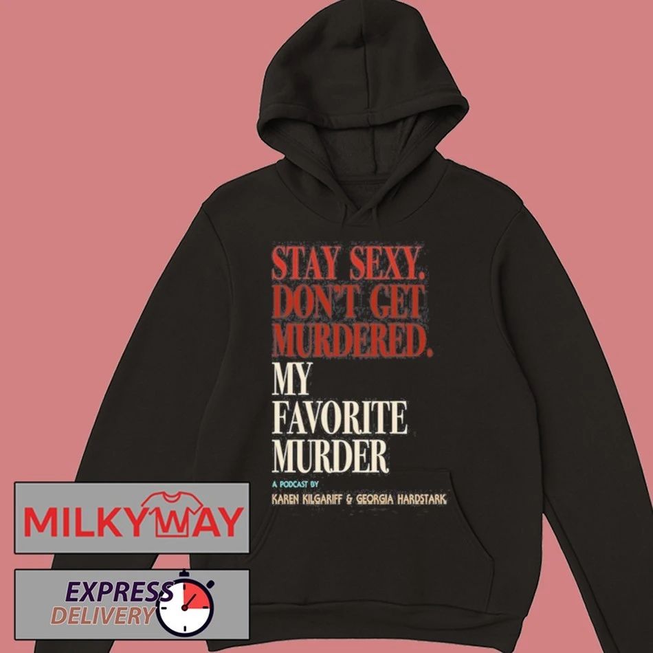 My Favorite Murder Rewind OG Stay Sexy shirt