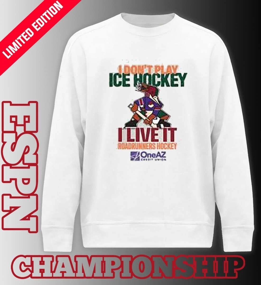 Tucson Roadrunners Hockey I Don’t Play Hockey I Live It Shirt