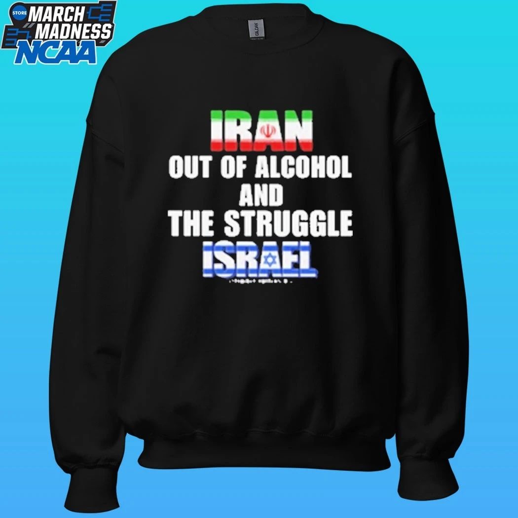 Iran Out Of Alcohol And The Struggle Israel Shirt