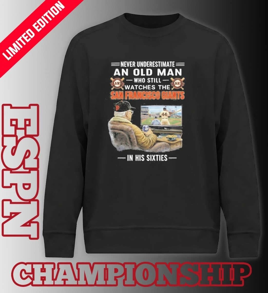 Never Underestimate An Old Man Who Still Watches The San Francisco Giants In His Sixties Shirt