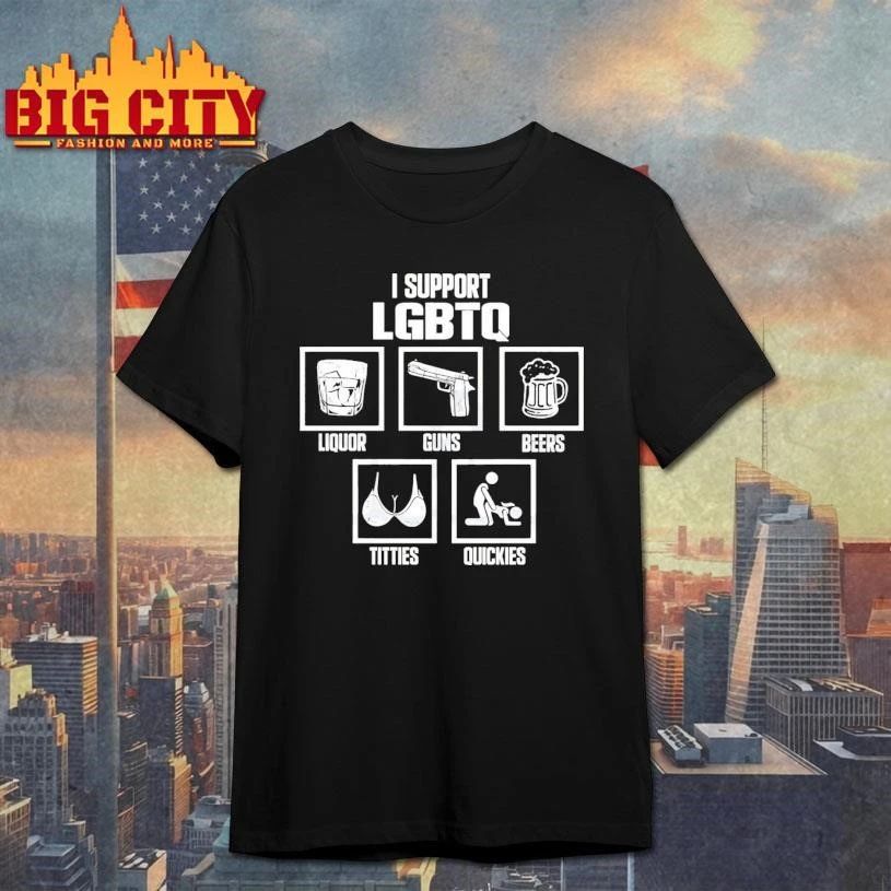 I Support LGBTQ Liquor Guns Beer Titties Quickies Shirt