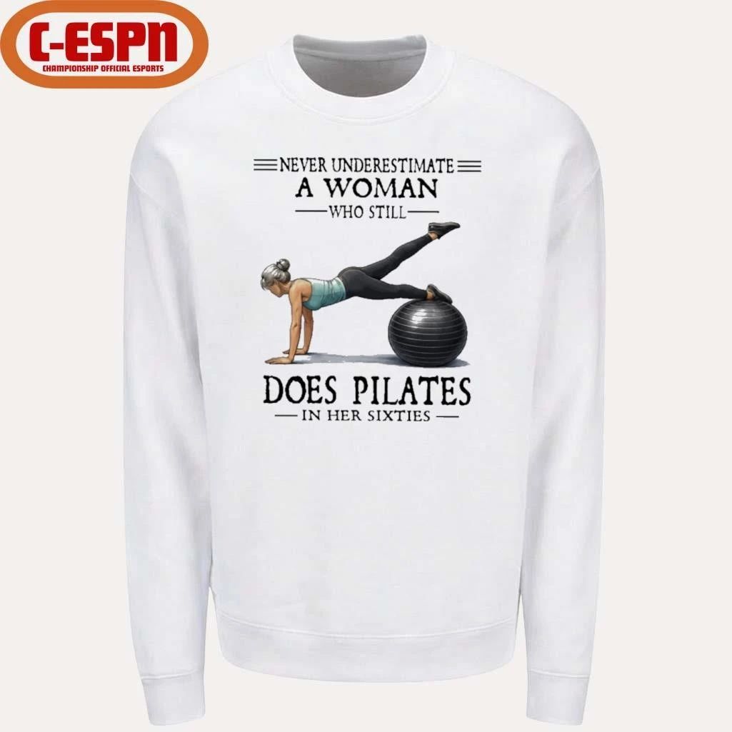 Never Underestimate A Woman Who Still Does Pilates In Her Sixties T-Shirt