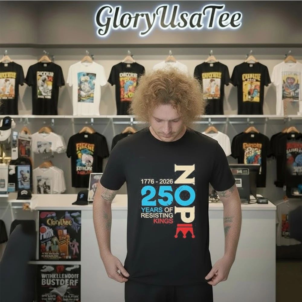 Nope 250 Years Resisting Kings Shirt