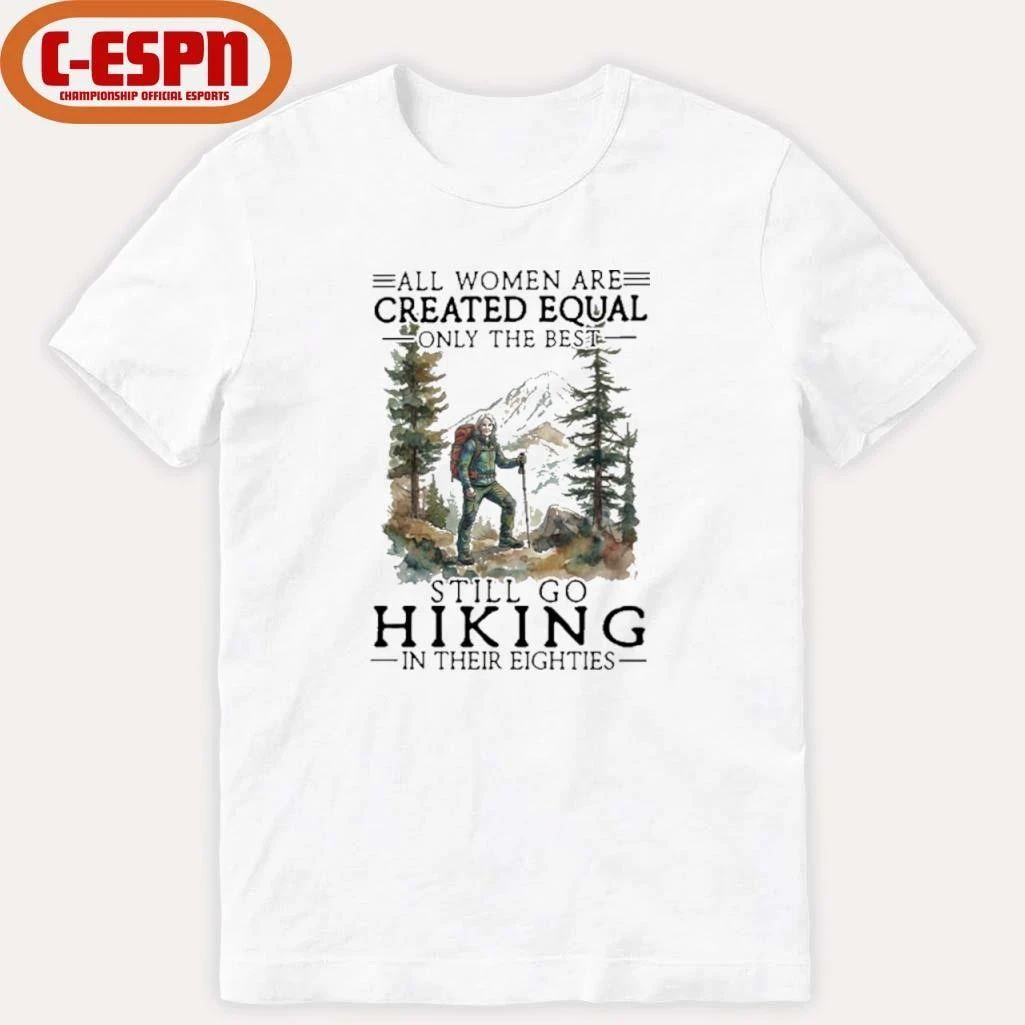 Vintage All Women Are Created Equal Only The Best Still Go Hiking In Their 80s Shirt