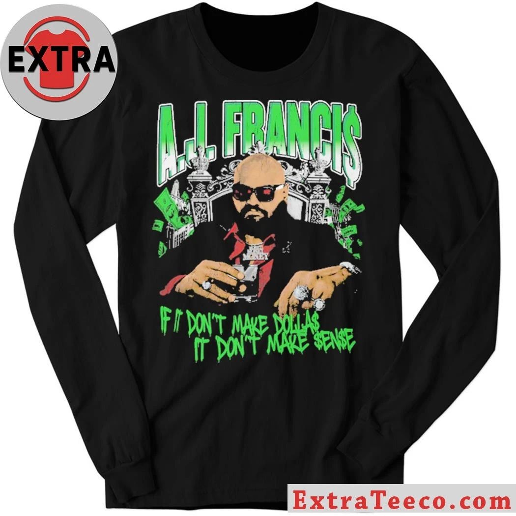 AJ Francis Kingpin Is It Don’t Make Dollars It Don’t Make Sense Shirt – Perfect Gift for Men & Women