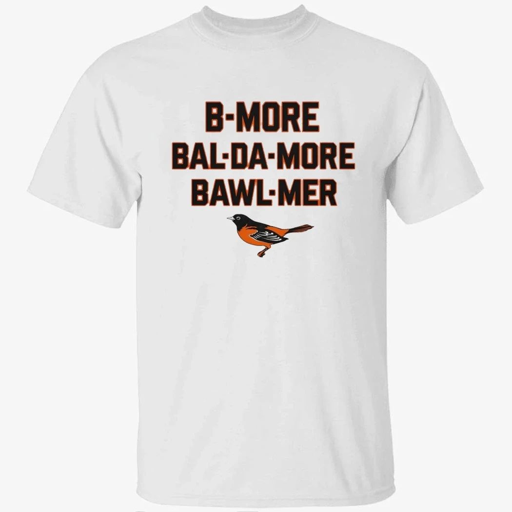 Orioles B More Bal Da More Bawl Mer Shirt