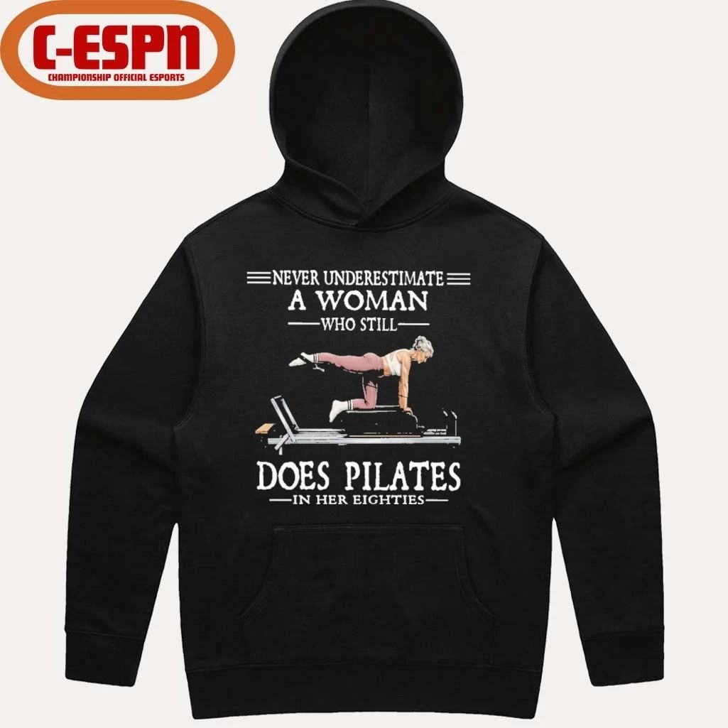 Never Underestimate A Woman Who Still Does Pilate In Her Eighties Shirt