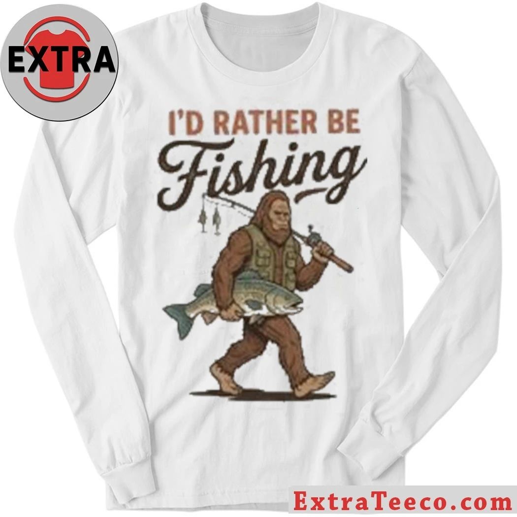 Bigfoot Fishing I’d Rather Be Fishing Shirt
