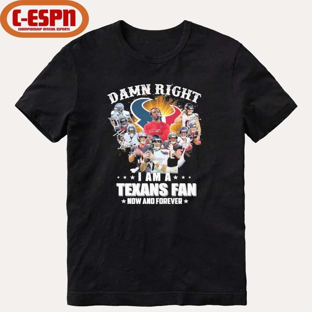 Damn Right I Am A Houston Texans Fan Now And Forever Playoffs Shirt