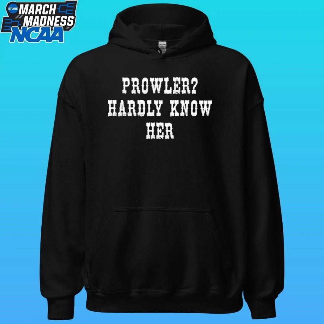Prowler Hardly Know Her Shirt