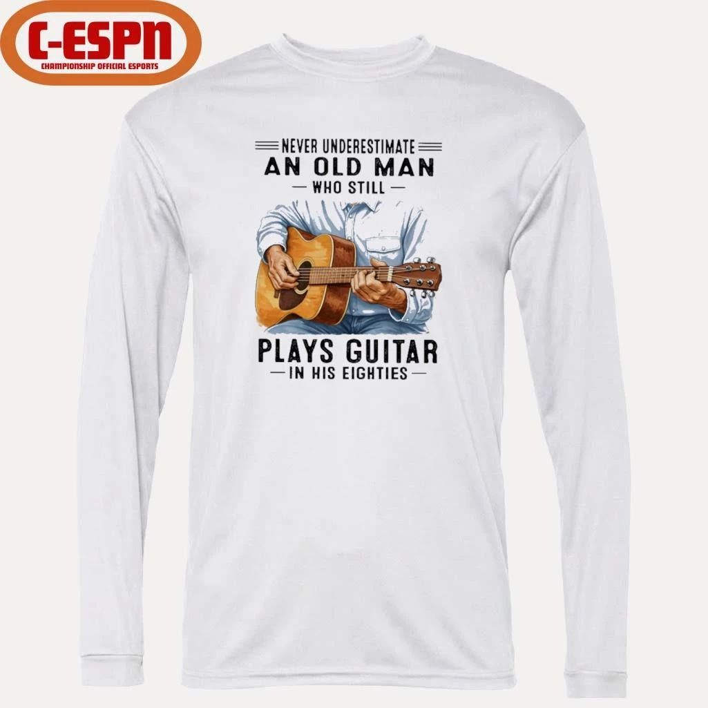 Never Underestimate An Old Man Who Still Plays Guitar In His Eighties Classic T-Shirt