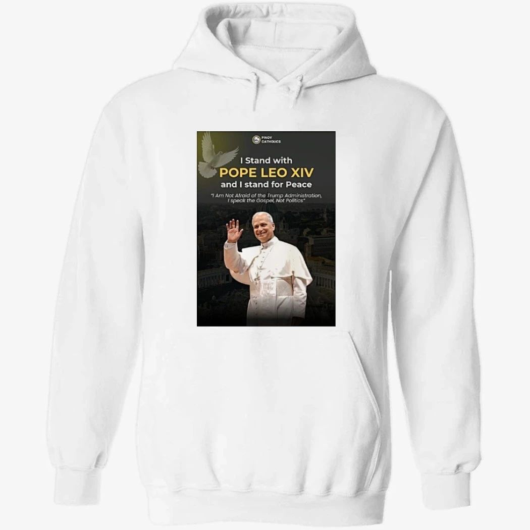 Pinoy Catholics I Stand With Pope Leo Xiv And I Stand For Peace I Am Not Afraid Of The Trump Administration Shirt