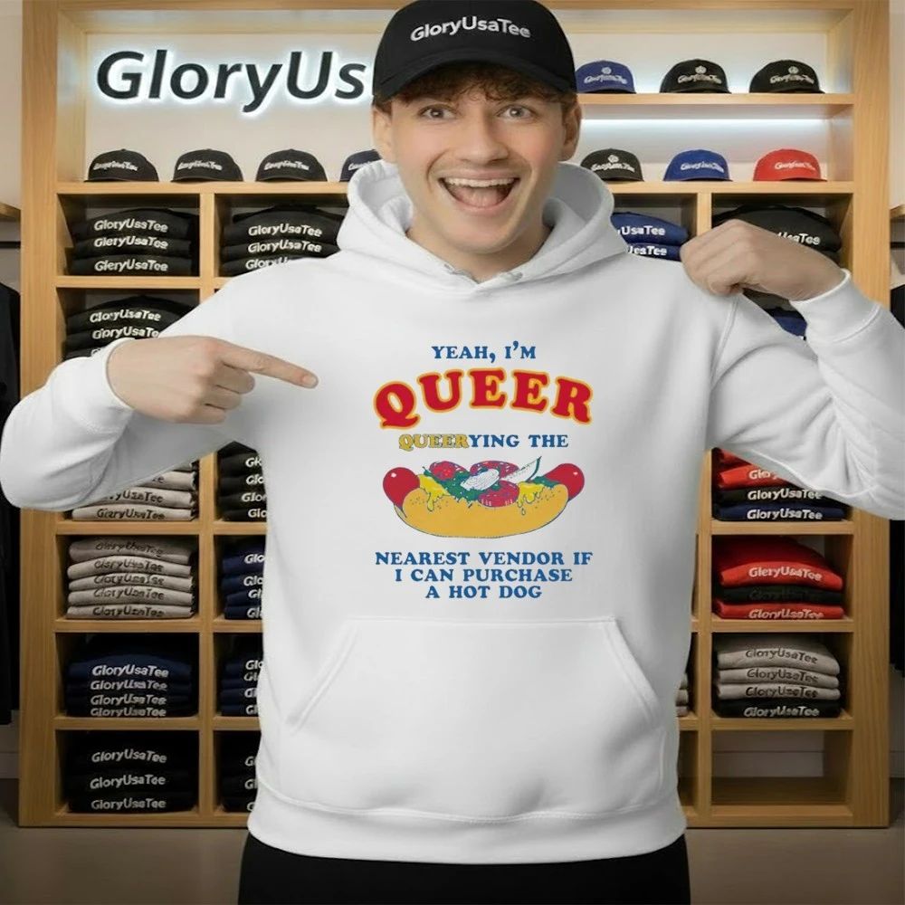 Yeah, I’m Queer, Querying The Nearest Vendor If I Can Purchase A Hot Dog Shirt