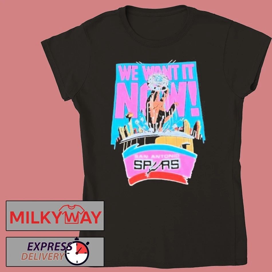 We Want It Now San Antonio Spurs Championship Shirt
