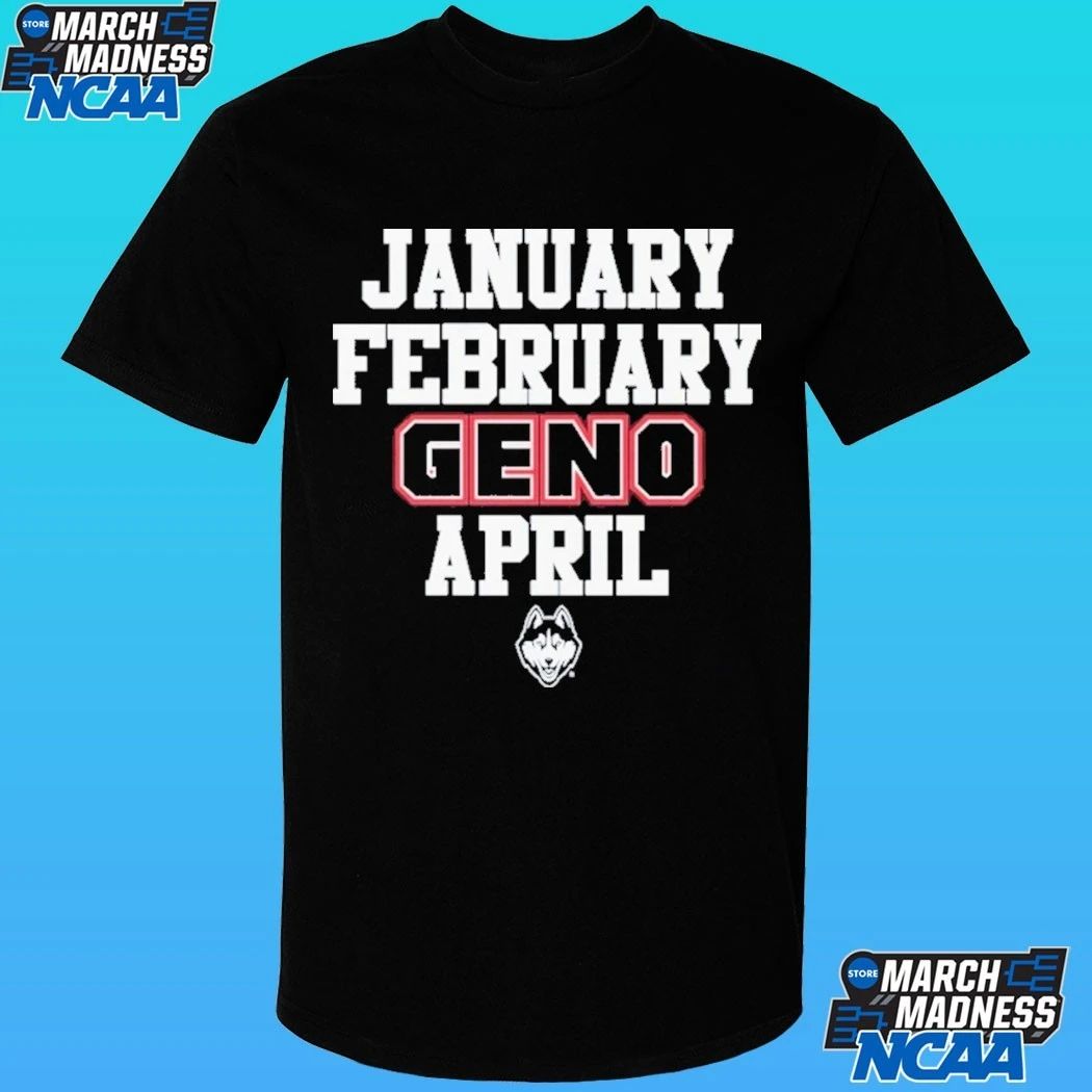 January February Geno April UConn Huskies Basketball Shirt