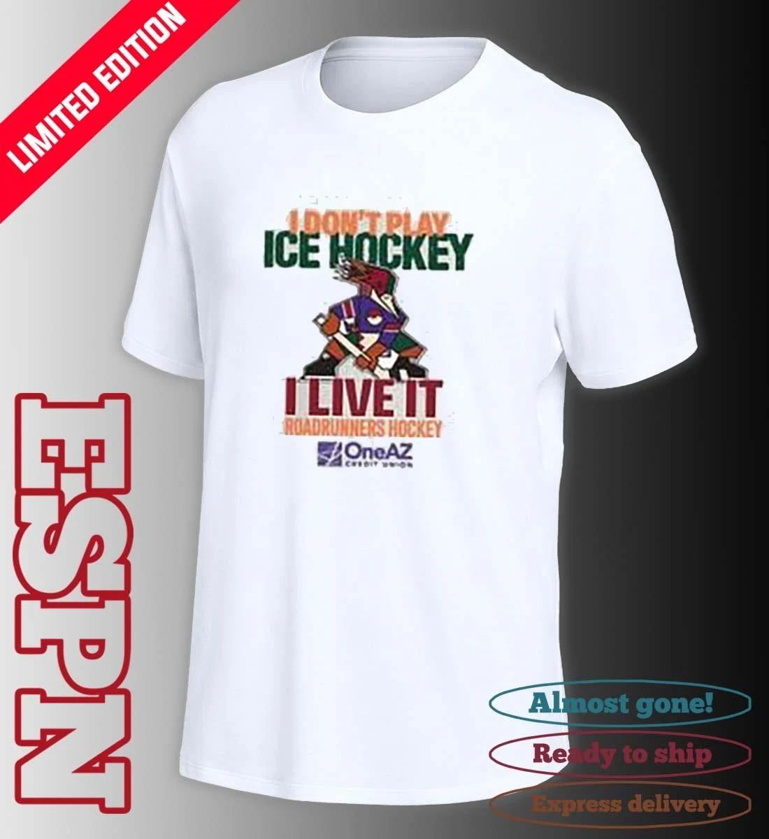 Tucson Roadrunners Hockey I Don’t Play Hockey I Live It Shirt
