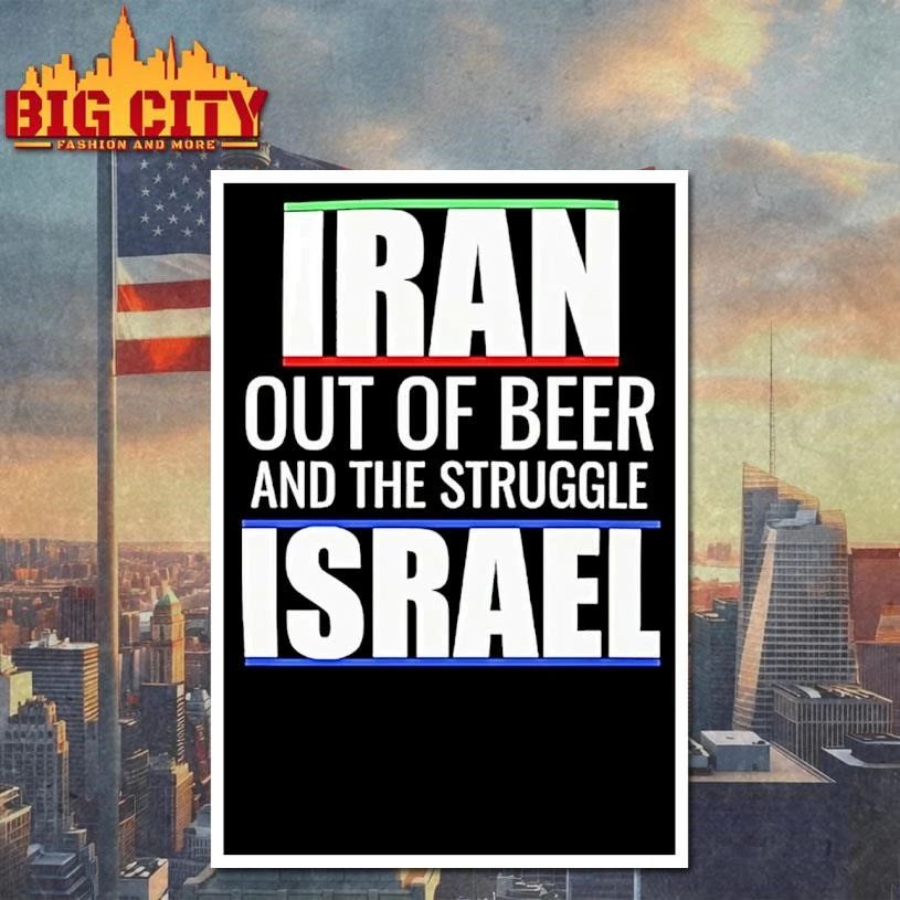 Iran Out Of Beer And The Struggle Israel Shirt
