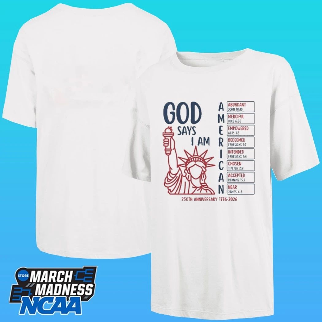 God Says I Am American 250th Anniversary 1776 2026 Shirt