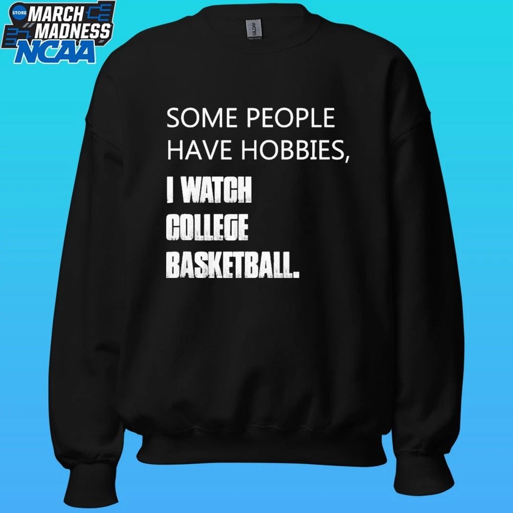 Some People Have Hobbies I Watch College Basketball Shirt